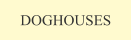 DOGHOUSES