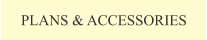 PLANS & ACCESSORIES