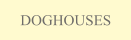 DOGHOUSES